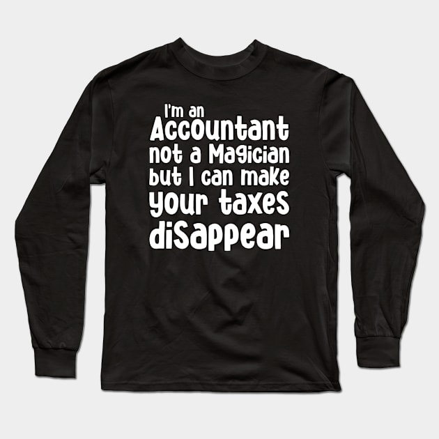 I'm an Accountant not a magician but I can make your taxes disappear Long Sleeve T-Shirt by cecatto1994